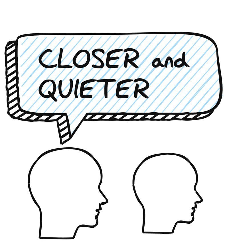 Two heads, one bigger and one smaller, are facing the same way with the bigger head behind the smaller one. There is a speech bubble coming from the bigger head with text that says "closer and quieter".